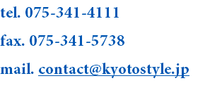 tel. 075-341-4111 fax. 075-341-5738 mail. contact@kyotostyle.jp 